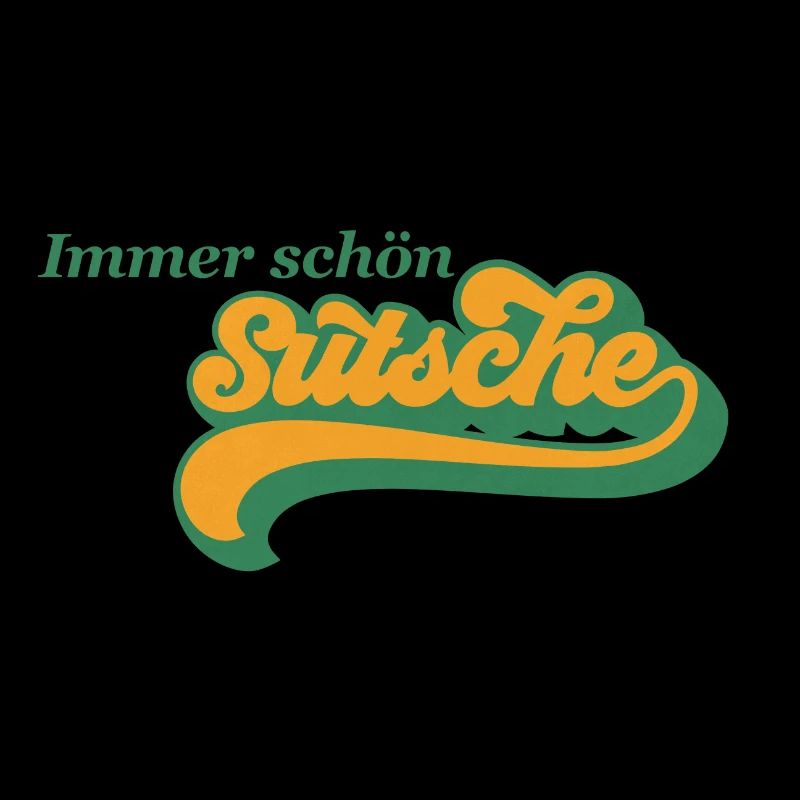 Immer schön sutsche