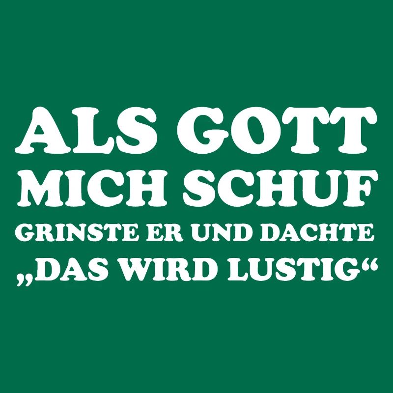 Als Gott Mich Schuf Grinste Er Und Dachte Das Wird