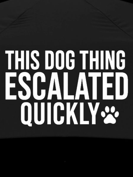 This Dog Thing Escalated Quickly