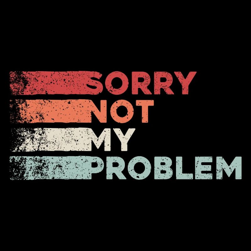 Sorry not my problem. nicht mein Problem Retro