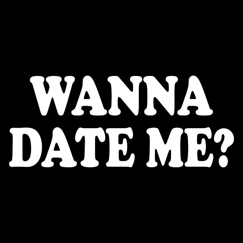 wanna date me
