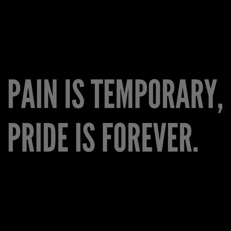 Pain is temporary, pride is forever.