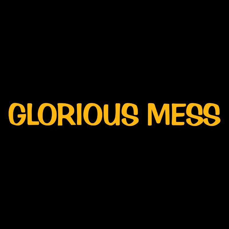 Glorious Mess