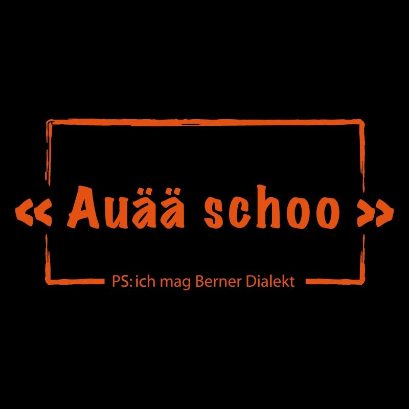 Auä schoo - Berner Dialekt - Motivfarbe wechselba