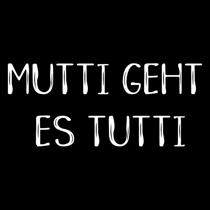 Mutti geht es tutti lustiger Spruch Mama Mutter