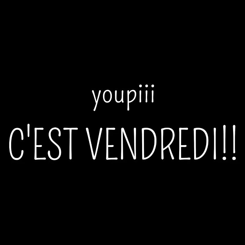 youpi c'est vendredi