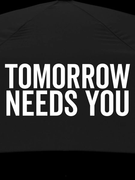 Tomorrow Needs You