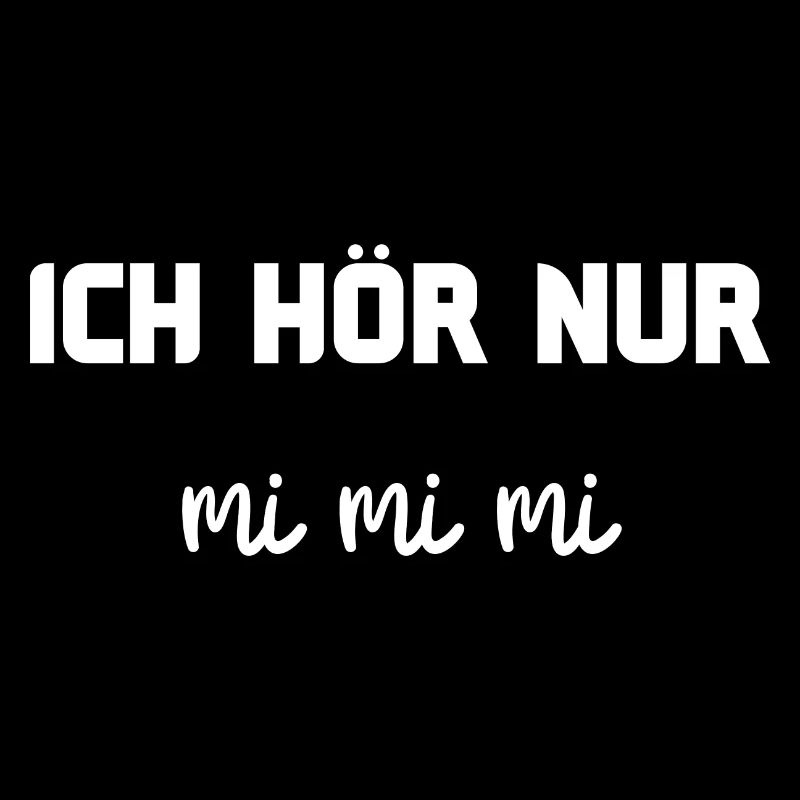 ich hör nur mi mi mi