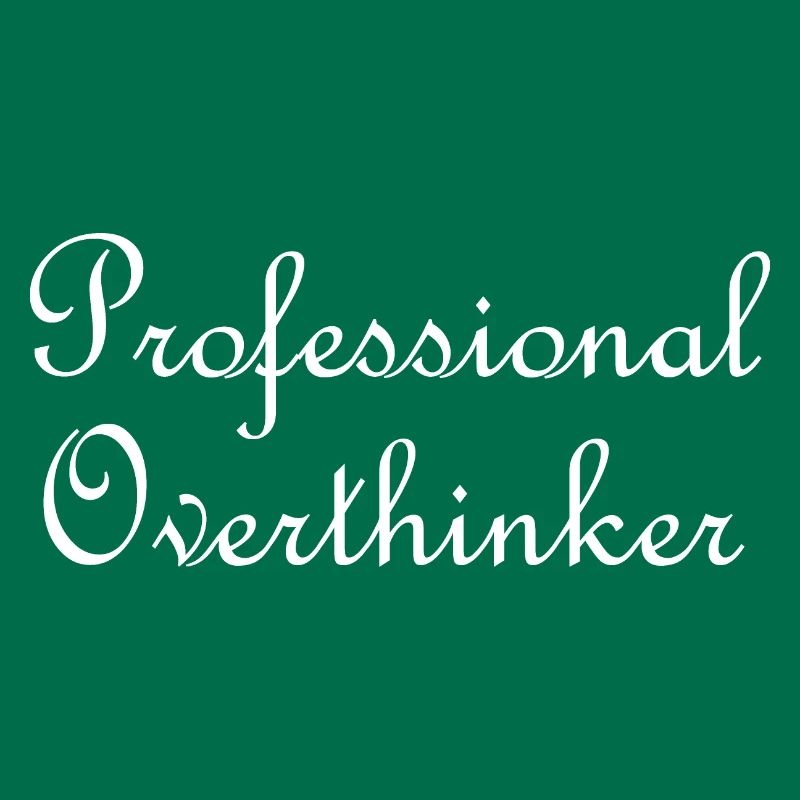 Professional overthinker
