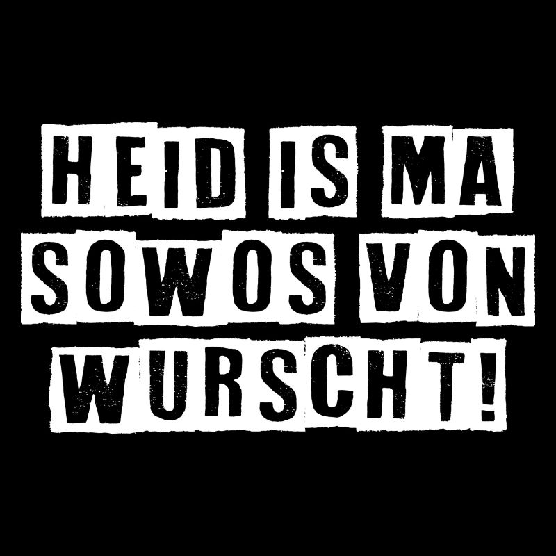 HEID IS MA SOWOS VON WURSCHT!