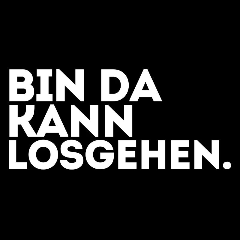 Bin Da Kann Losgehen!
