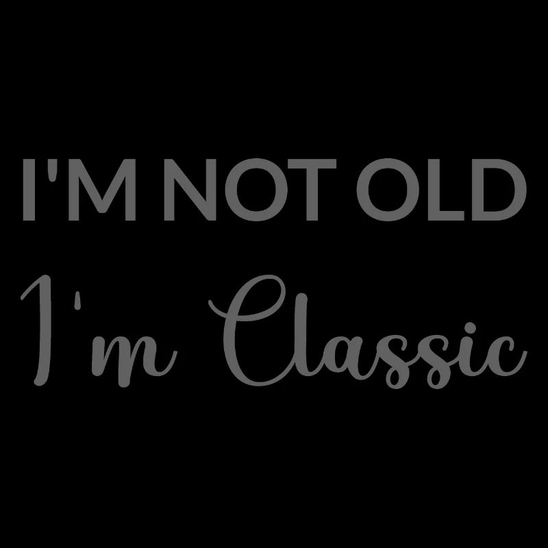 I'M NOT OLD I'M CLASSIC – Vatertag - Muttertag