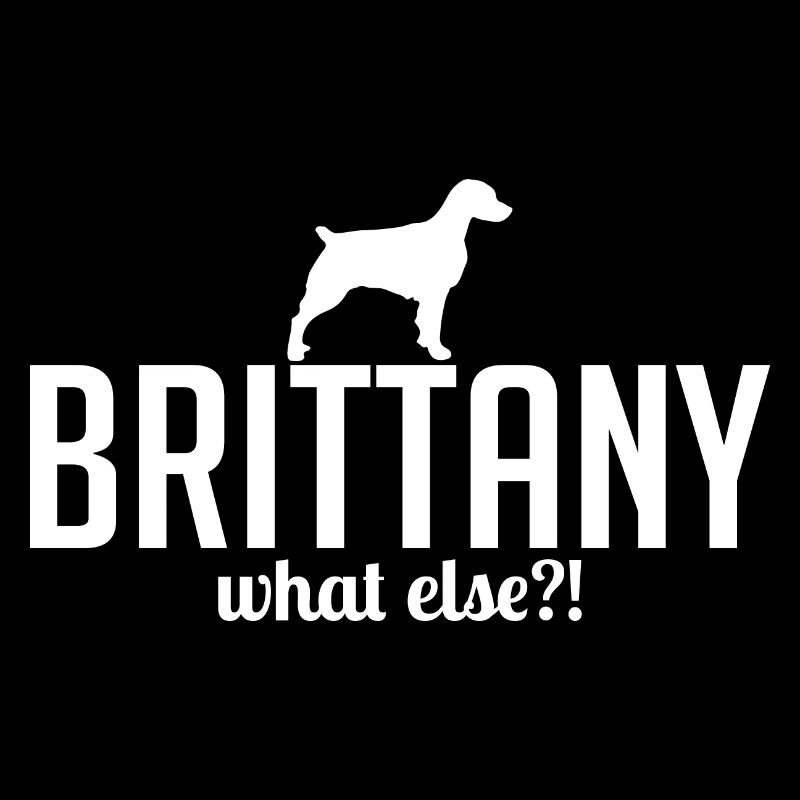 Brittany what else Hundespruch Hunde Wilsigns