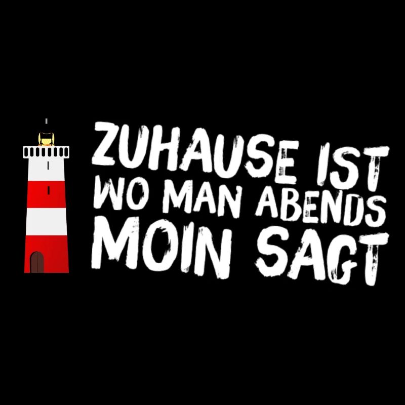 Zuhause ist wo man Abends Moin sagt!