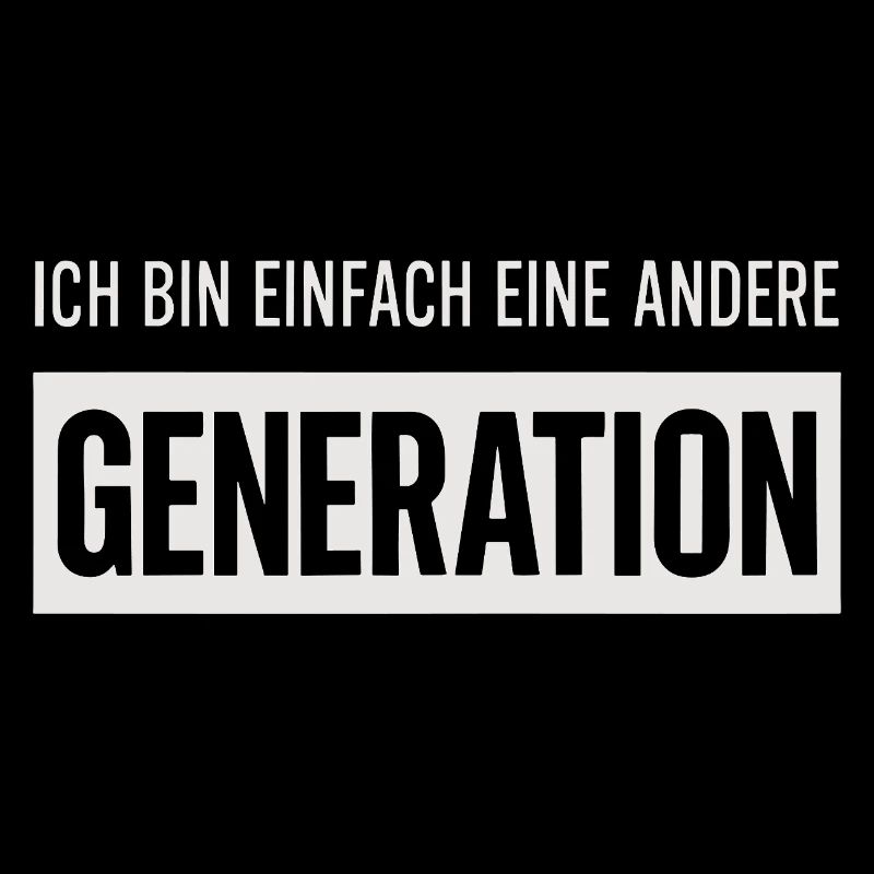 I'm just a different generation