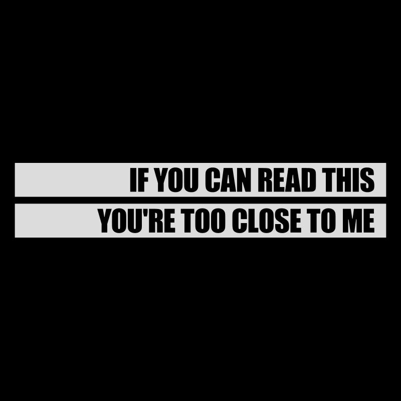 too close to me
