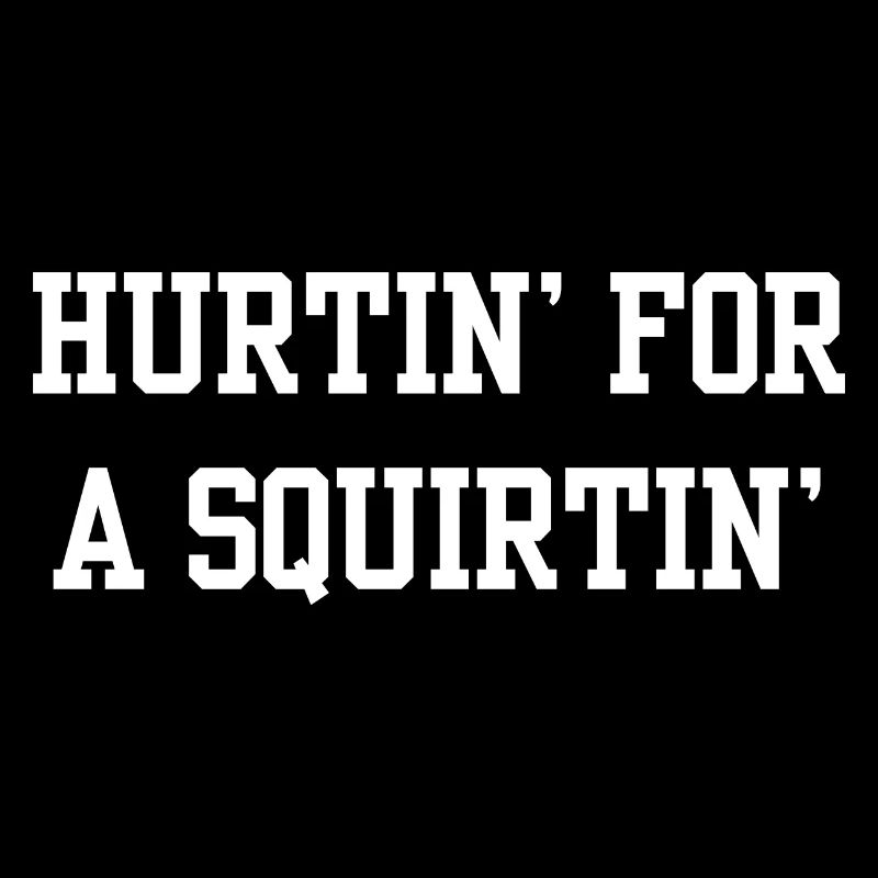 Hurtin für einen Squirtin