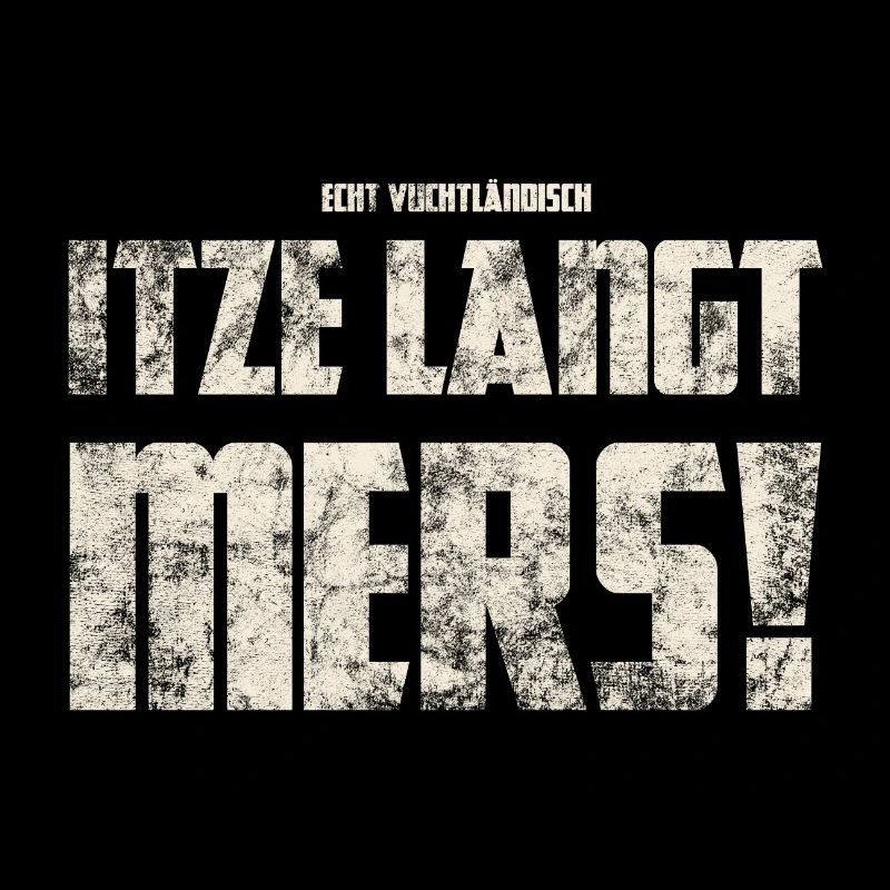 Original Vogtländisch Itze Langt Mers!