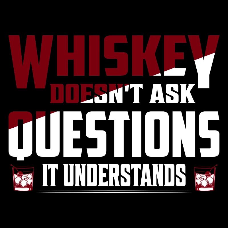 Whiskey Doesn't Ask Questions It Understands Drink