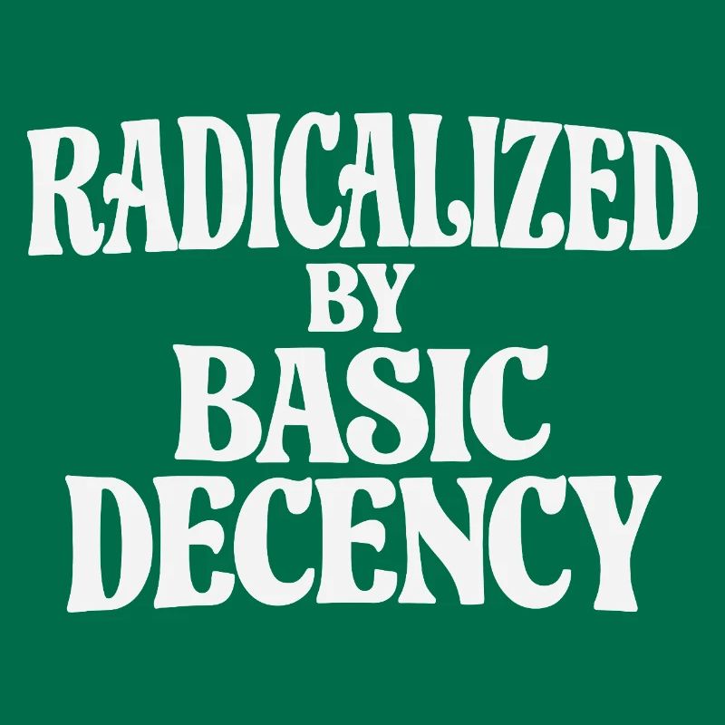 Radicalized by Basic Decency