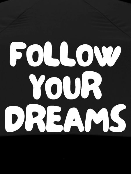 follow your dreams