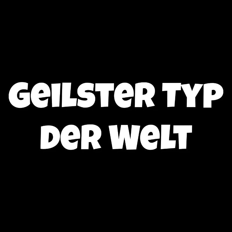 Geilster Typ der Welt