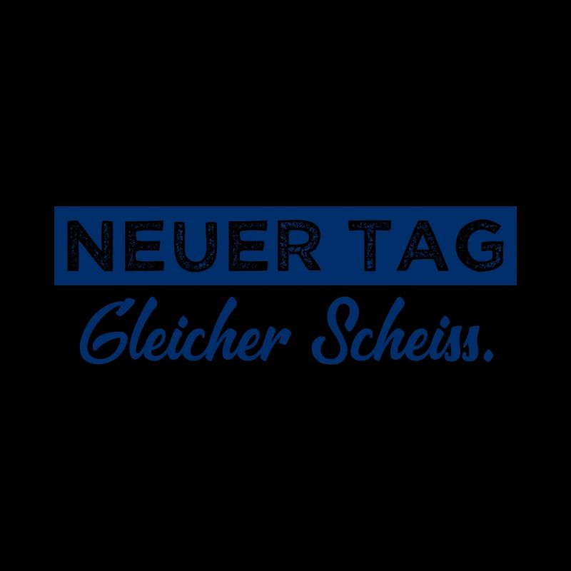 Neuer Tag - Gleicher Scheiss - Scheiß