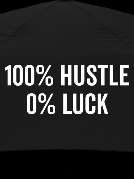 100% Hustle 0% Luck