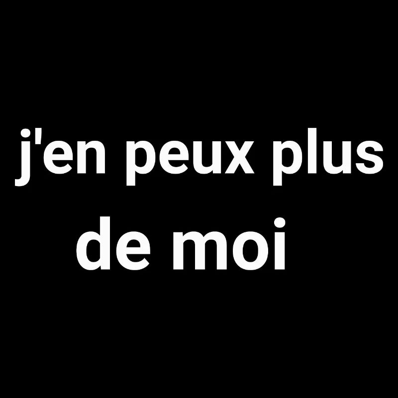 j en peux plus de moi