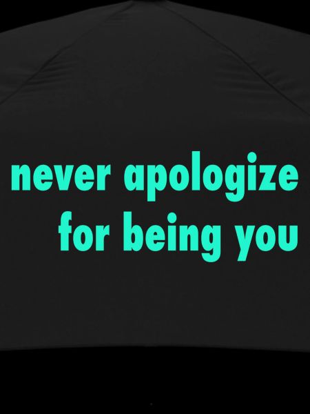 never apologize