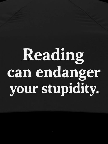Reading can endanger your stupidity