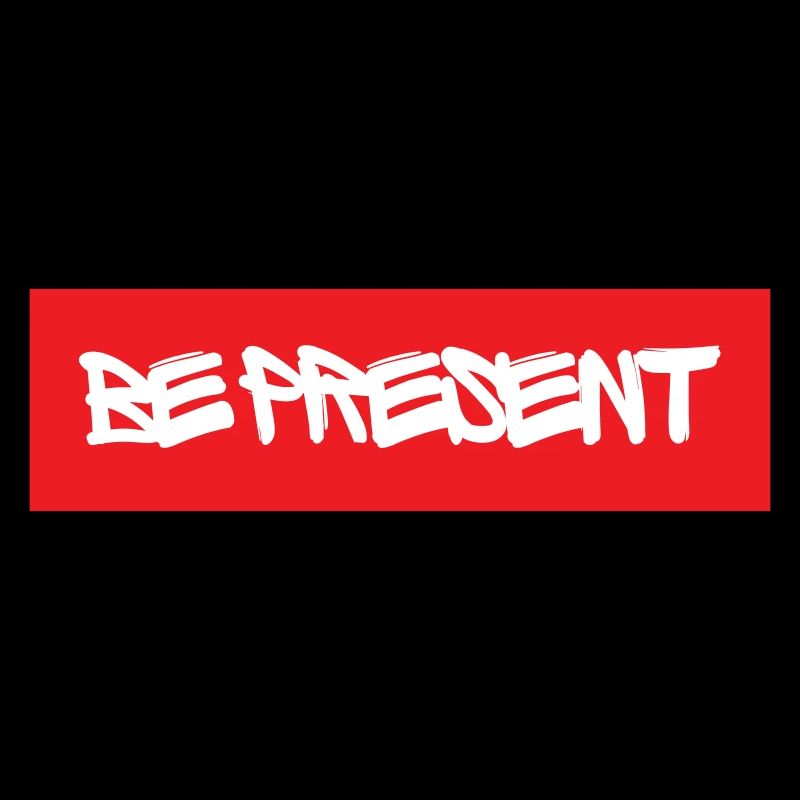 Be Present