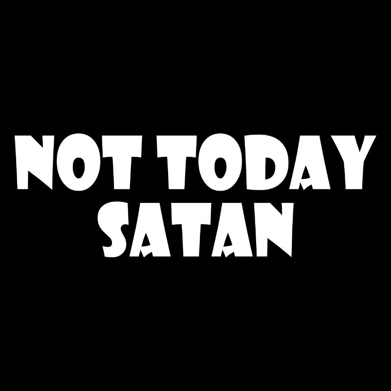 Not today satan