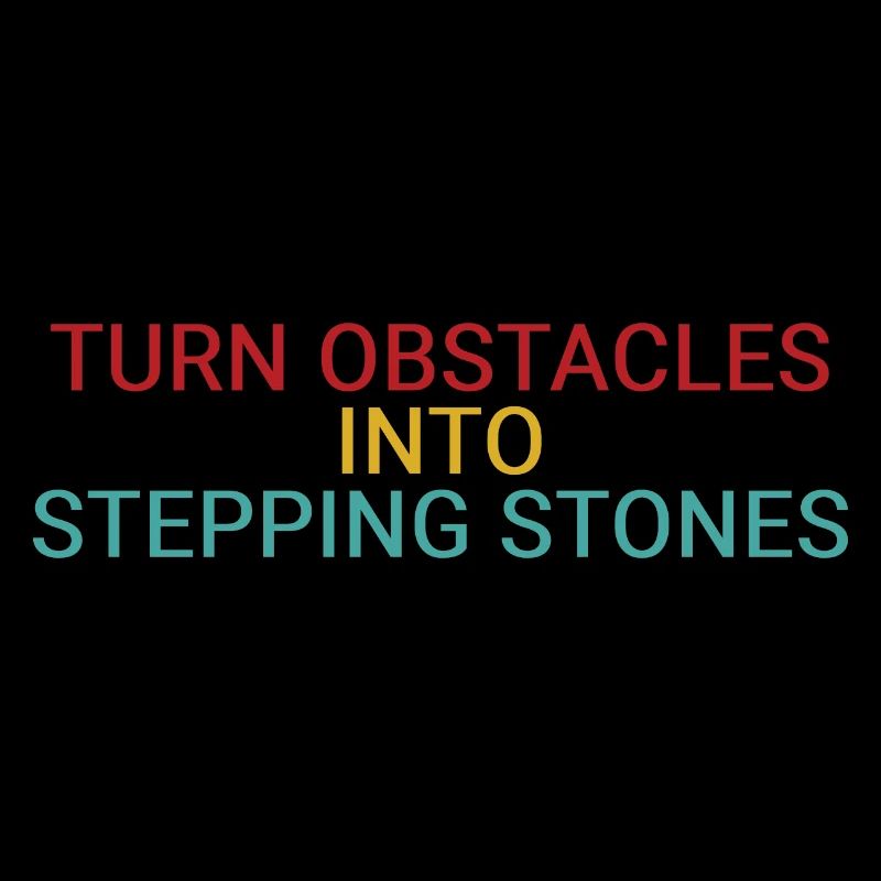 Turn obstacles into stepping stones