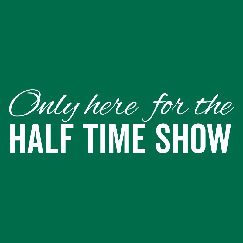 Only Here For The Half Time Show