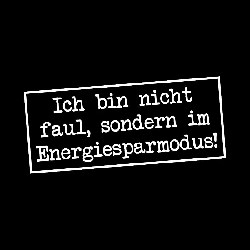 I'm not lazy, I'm in energy saving mode!