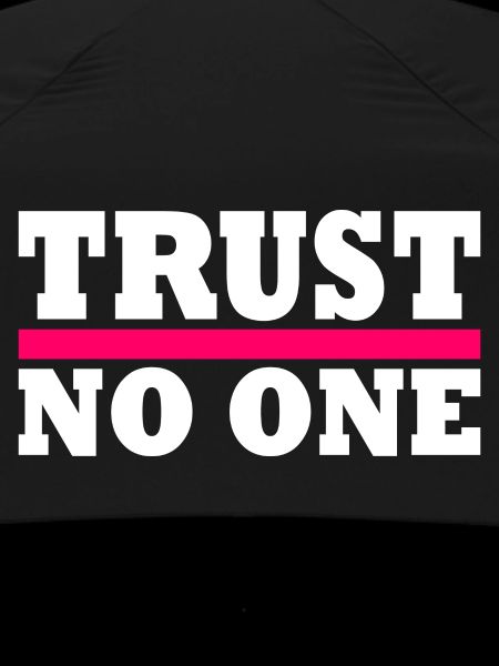 Trust no one