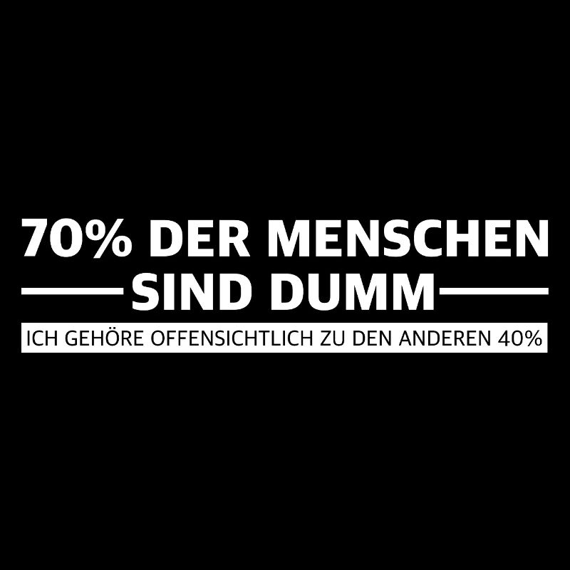 70 Prozent der Menschen sind dumm, lustige Sprüche