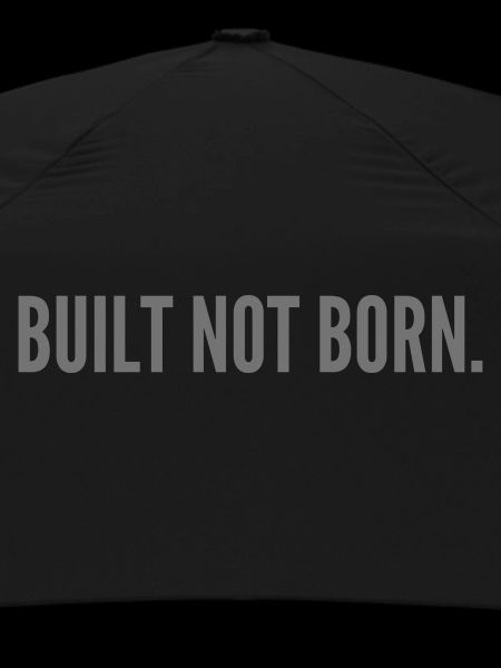 Built not born.