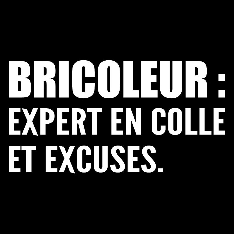 Bricoleur : expert en colle et excuses
