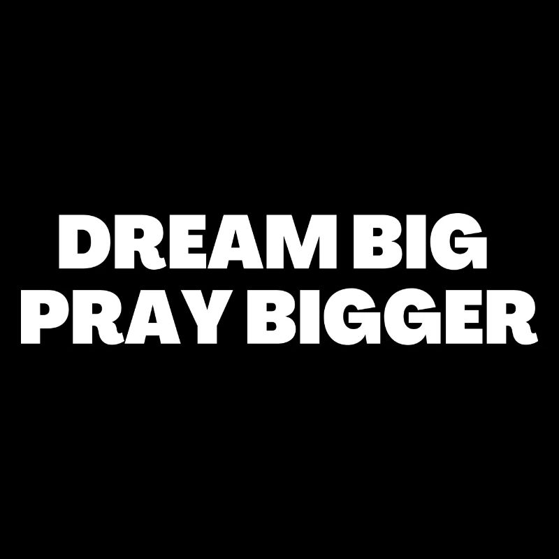 Dream Big Pray Bigger - Christian Quotes