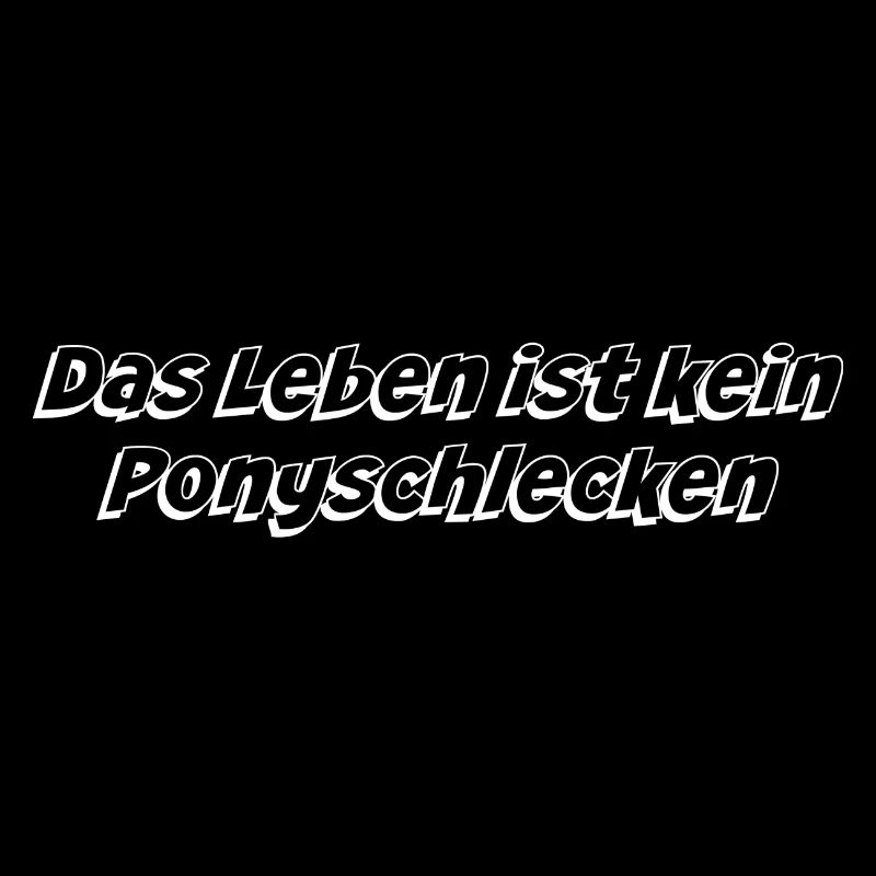 Das Leben ist kein Ponyschlecken