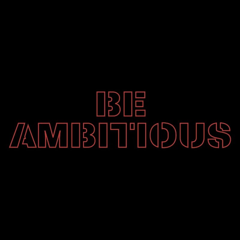 Be ambitious