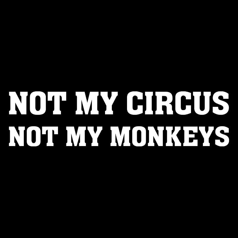 Pas mon singe Pas ma chemise de cirque Citations drôles