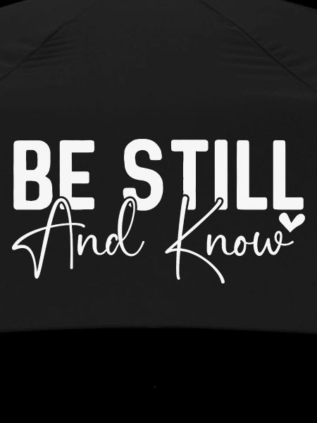 Be Still and Know