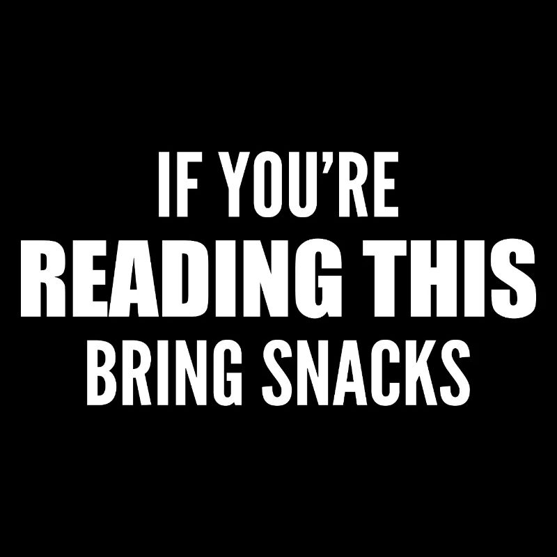 if you're reading this bring snacks