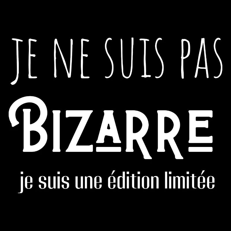 je ne suis pas bizarre je suis une édition limitée