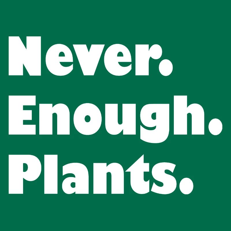 Never enough plants