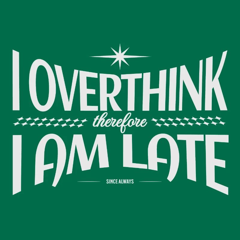 I Overthink therefore I Am Late