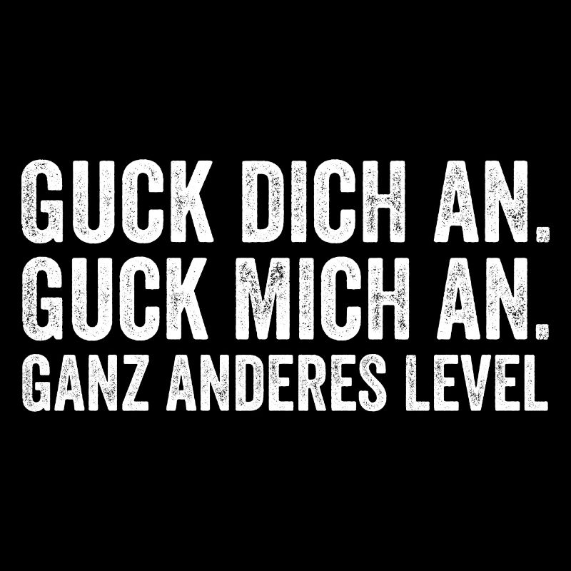 Guck mich an guck dich an ganz anders Level